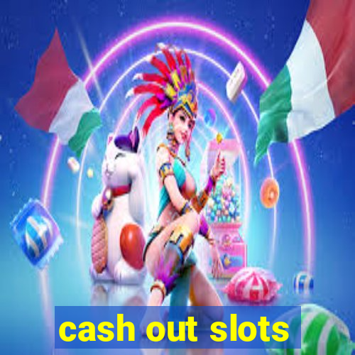 cash out slots