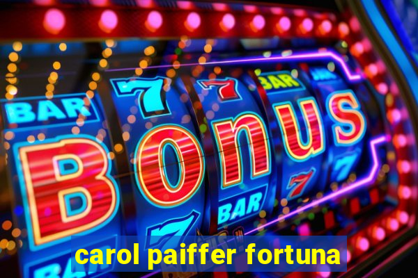 carol paiffer fortuna