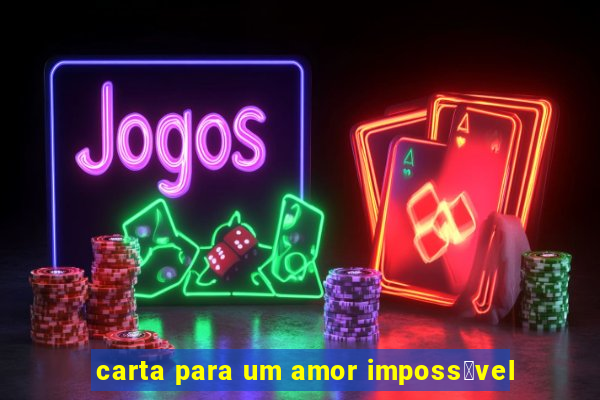 carta para um amor imposs铆vel