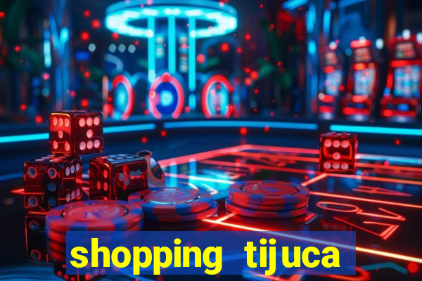 shopping tijuca cinema pre莽o