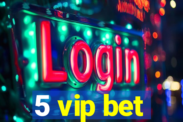 5 vip bet