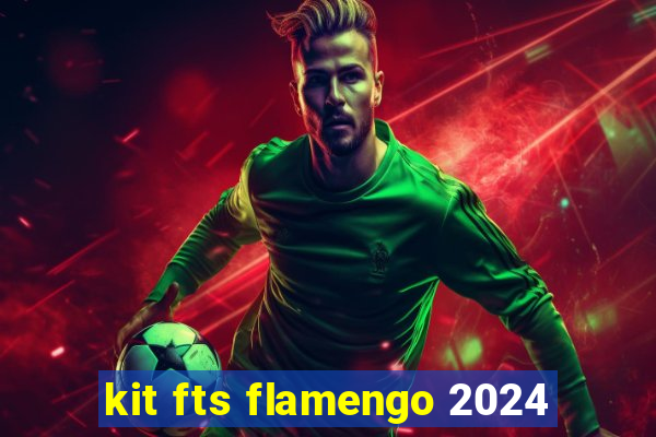 kit fts flamengo 2024