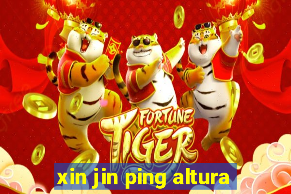 xin jin ping altura