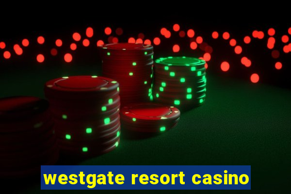 westgate resort casino