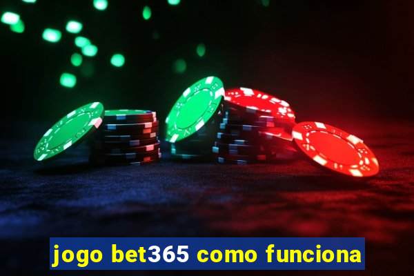 jogo bet365 como funciona