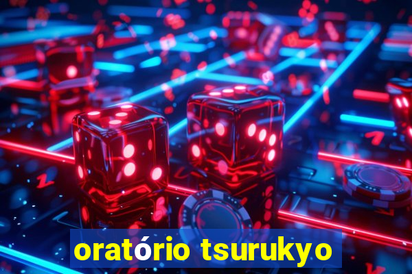 oratório tsurukyo