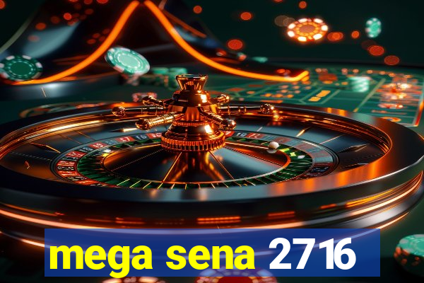 mega sena 2716