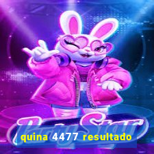 quina 4477 resultado