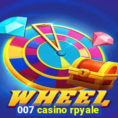 007 casino rpyale