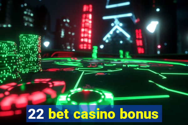 22 bet casino bonus