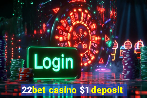 22bet casino $1 deposit