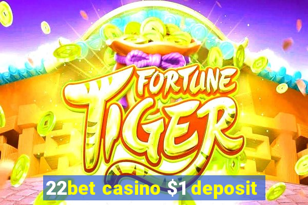 22bet casino $1 deposit