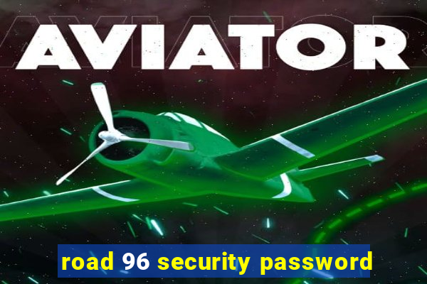 road 96 security password