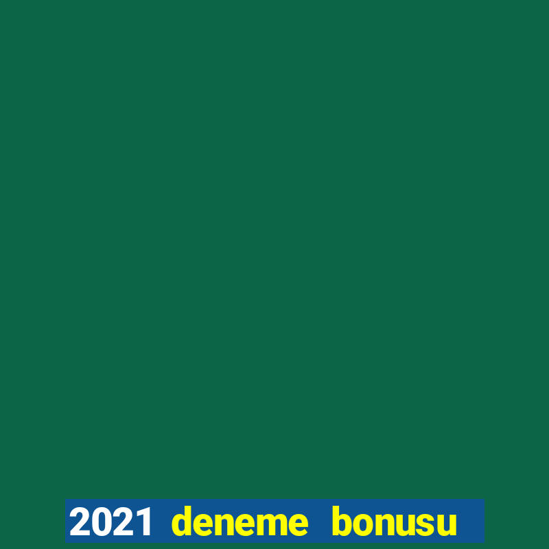 2021 deneme bonusu veren casino siteleri