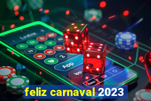 feliz carnaval 2023