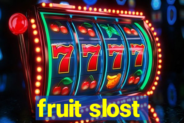 fruit slost