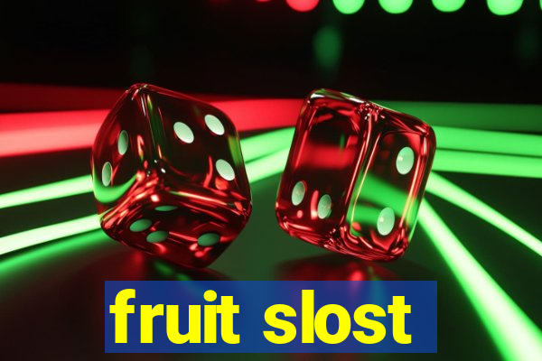 fruit slost