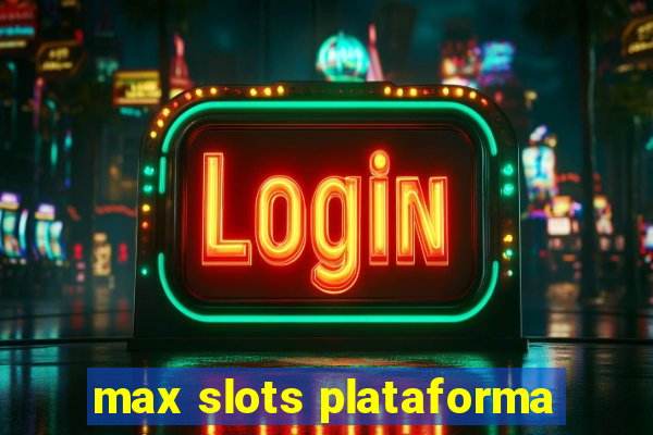 max slots plataforma