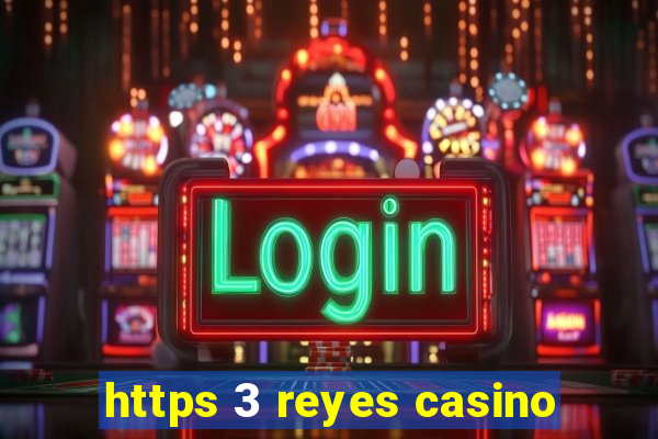 https 3 reyes casino