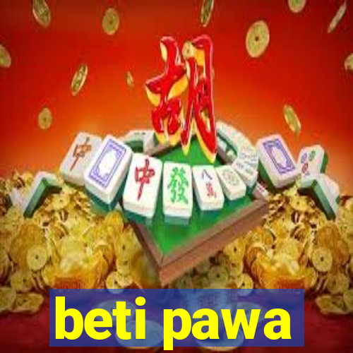 beti pawa