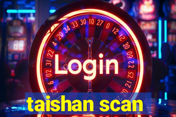 taishan scan