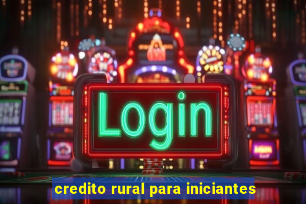 credito rural para iniciantes