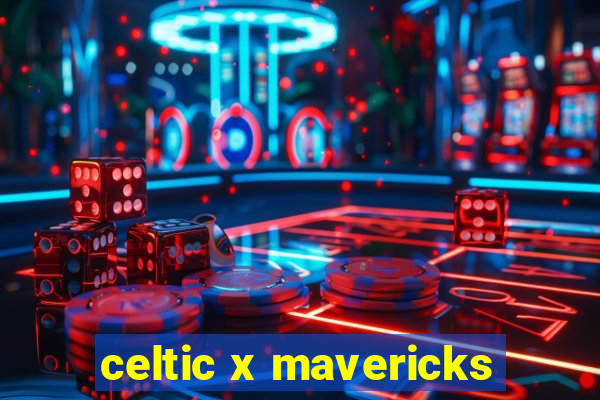 celtic x mavericks