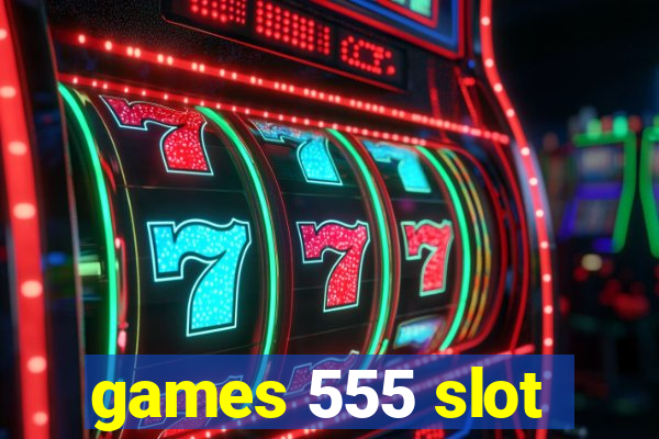 games 555 slot