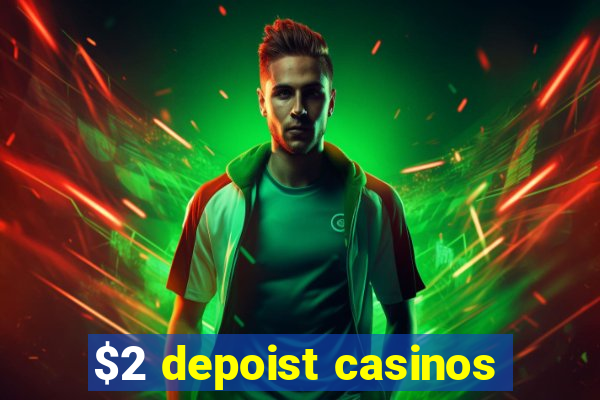 $2 depoist casinos