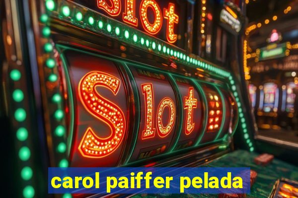 carol paiffer pelada