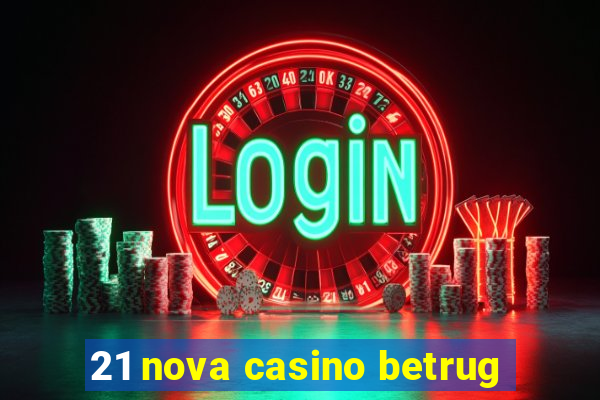 21 nova casino betrug