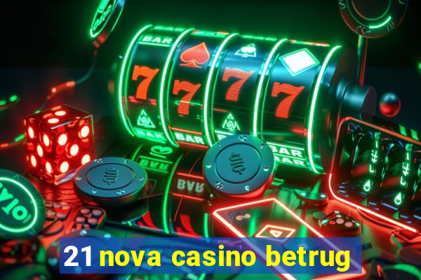 21 nova casino betrug