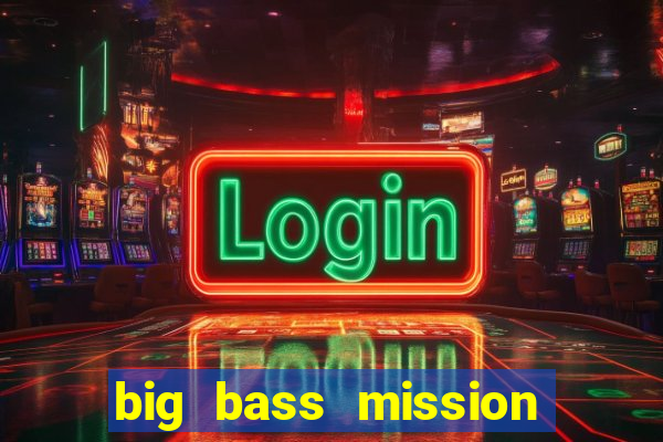 big bass mission fishin slot demo