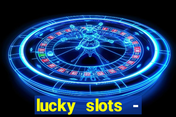 lucky slots - casino slots