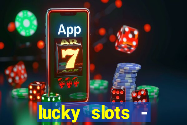 lucky slots - casino slots