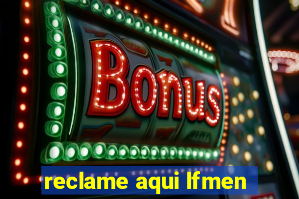 reclame aqui lfmen