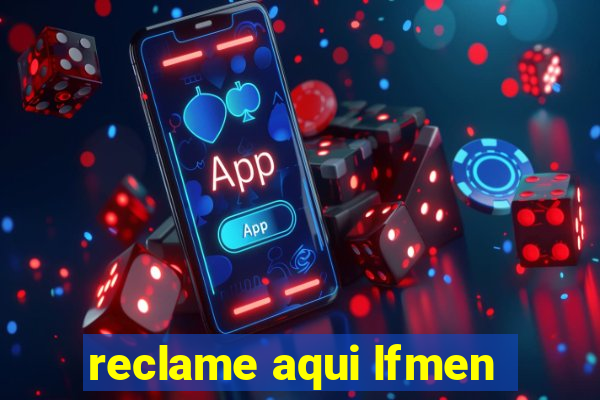 reclame aqui lfmen