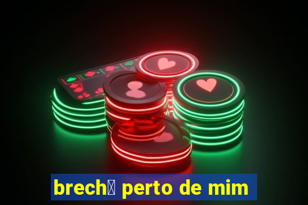 brech贸 perto de mim