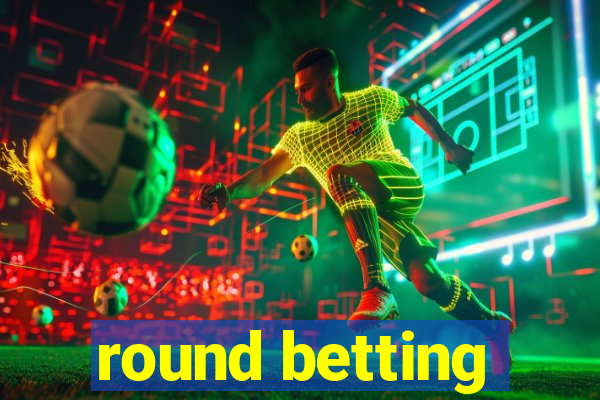 round betting