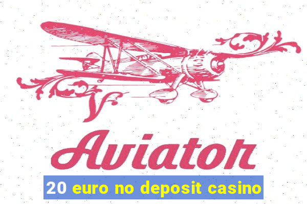 20 euro no deposit casino