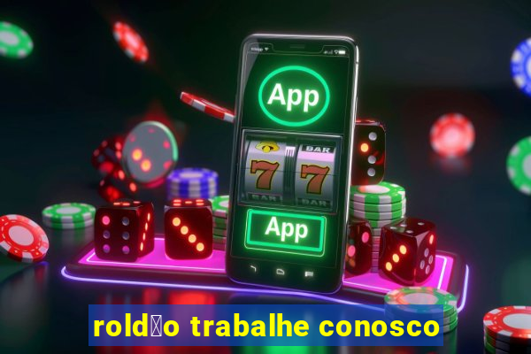 rold茫o trabalhe conosco