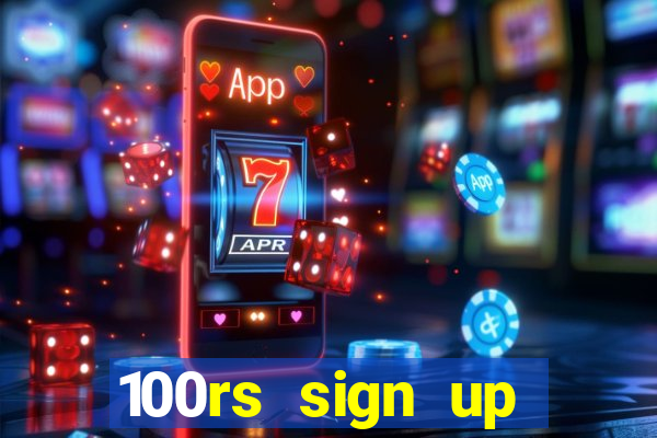 100rs sign up bonus casino