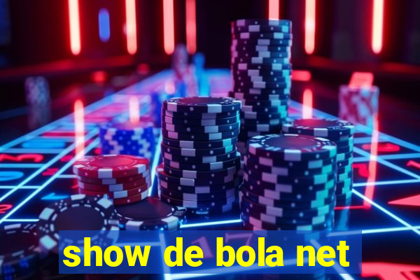 show de bola net