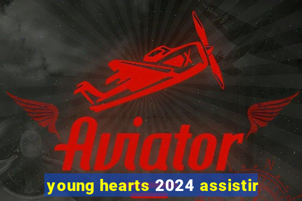 young hearts 2024 assistir