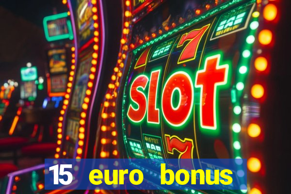 15 euro bonus casino ohne einzahlung