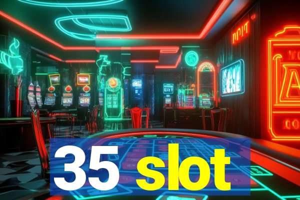 35 slot