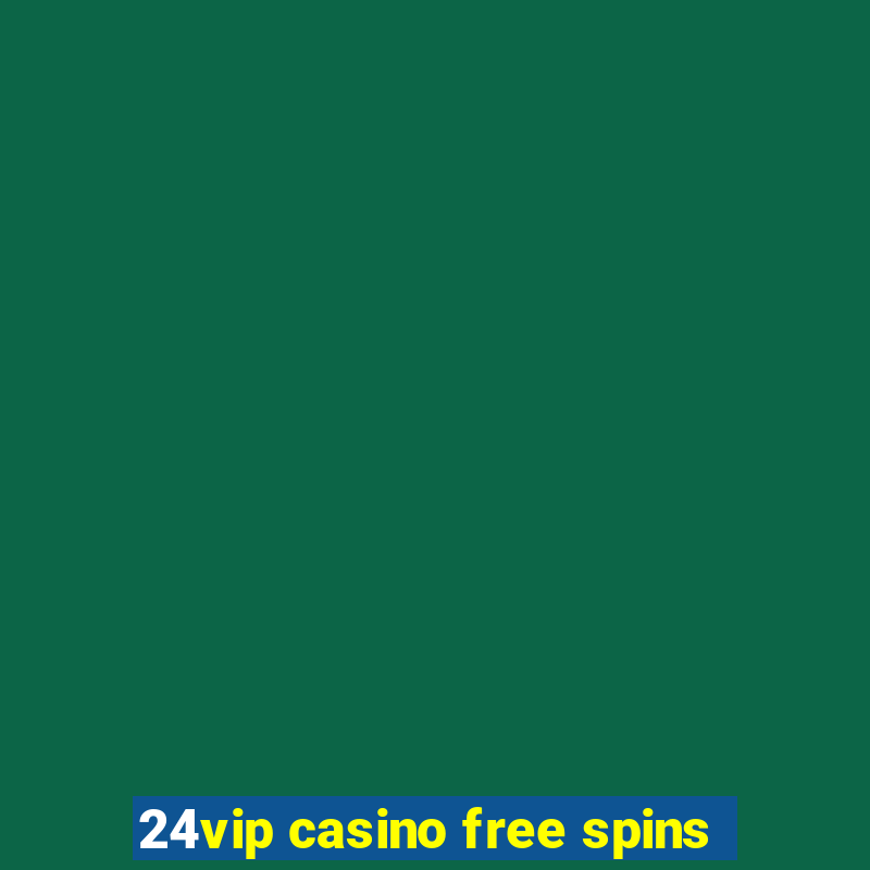 24vip casino free spins