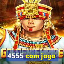 4555 com jogo