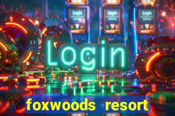 foxwoods resort casino mashantucket connecticut