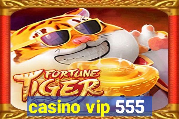 casino vip 555